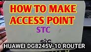 HOW TO MAKE ACCESS POINT HUAWEI DG8245V-10 ROUTER STC IN KSA OR ALL COUNTRY।YOU CAN MAKE AT HOME