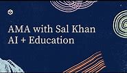 AMA with Sal Khan on AI + Education