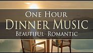 Beautiful Romantic Dinner Music - ONE HOUR