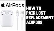 How To Pair Replacement Airpods - How To Get Replacement Airpods Instructions, Guide, Tutorial
