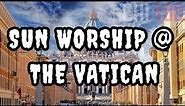 Hidden Symbols Behind the Vatican's Sun Worship | Catholic Sun God Worship Since Day 1 #christianity