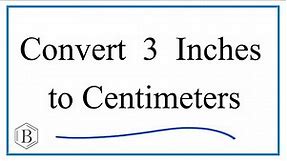 How to Convert 3 Inches to Centimeters (3in to cm)