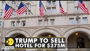 United States: Donald Trump reaches $375M deal to sell Washington DC hotel | WION | World News