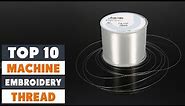 Top 10 Best Machine Embroidery Threads in 2024 | In-Depth Reviews & Buying Guide