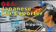Q&A: Japanese Car Exporter! Auctions, Shipping and Buying Cars!