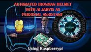 AUTOMATED IRONMAN HELMET WITH AI JARVIS USING RASPBERRY PI | PERSONAL ASSISTANT