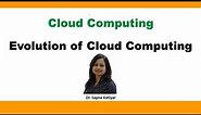 Evolution of Cloud Computing || Cloud Computing