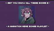 I bet you know all these songs || An animation meme community playlist || Part 2