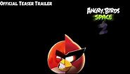 Angry Birds Space 2 [Official Teaser Trailer]