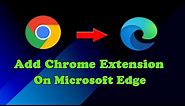 How To Add Chrome Extensions On Microsoft Edge | Install chrome Extension On Microsoft Edge Browser