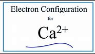 Ca 2+ Electron Configuration (Calcium Ion)