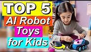 Top 5 Best AI Robot Toys for Kids in 2024