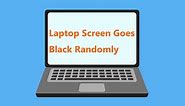 Laptop Screen Goes Black Randomly? Fix Black Screen Issue! - MiniTool