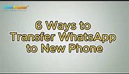 How to Transfer WhatsApp to New Phone? (6 Proven Ways)