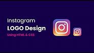 How To Make A Logo With HTML And CSS | Instagram Logo Design Using CSS