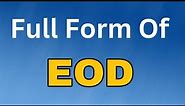 EOD Full Form/EOD meaning या मतलब क्या होता है.