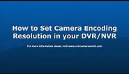How to Set Camera Encoding Resolution in your DVR NVR 2019 Firmware