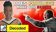Why Does Privilege Make People So Angry? | Decoded | MTV News