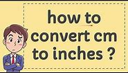 How to Convert CM to Inches