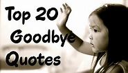 Top 20 Goodbye Quotes and Sayings