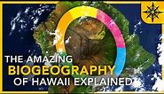 The Amazing BIOGEOGRAPHY of Hawaii