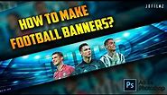 How to make Football Banners ? Adobe Photoshop tutorial