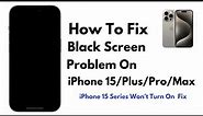 iPhone 15 Series Won't Turn On Fix ! How To Fix iPhone 15/Plus/Pro/Max Black Screen Problem