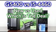 Budget PC Battle - G5400 vs i5-4460 - New vs Used