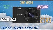 Sony WX350 , lens G zoom 20x, wifi, quay phim Full HD giá (ĐÃ BÁN)(0906 982 072)