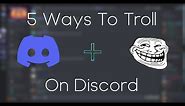 5 Ways To Troll People On Discord