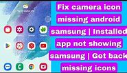 Fix camera icon missing android samsung | Installed app not showing samsung | Get back missing icons