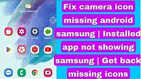Fix camera icon missing android samsung | Installed app not showing samsung | Get back missing icons