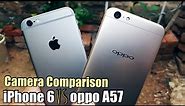 Oppo A57 Camera vs iPhone 6 Camera Comparison | Who Wins