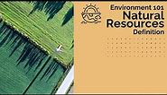 Natural Resources - Definition | Environment 101 | CSEN