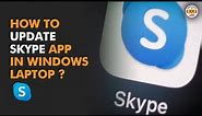 How to Update Skype in Windows? { Latest Update }
