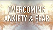 Guided Mindfulness Meditation on Overcoming Anxiety and Fear