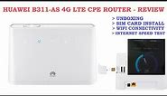 Huawei B311As 4G LTE Router Unboxing, Sim card installation, WIFI connectivity & internet speed test