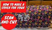 HOW TO MAKE A SCAN AND CUT QUILTED DUST COVER