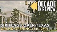 Six Flags Over Texas Decade in Review | Grand Opening & the 1960s