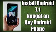 Install Android 7.1 Nougat on Any Phone