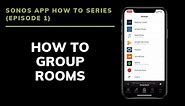 Sonos App How To: Group Rooms