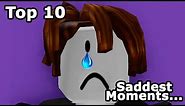 Roblox Top 10 Saddest Moments :(