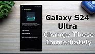 Galaxy S24 Ultra - Change These Settings Immediately