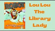 Robot Zot By Jon Scieszka David Shannon - Story Time - Read-Aloud with Lou Lou The Library Lady