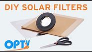 DIY Solar Filters for Telescopes and Cameras- OPT