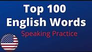 Learn American Accent - Top 100 English Words (Speaking Practice)