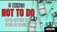 5 things NOT TO DO after getting the COVID-19 vaccine