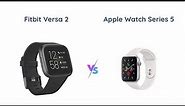 Fitbit Versa 2 vs Apple Watch Series 5 - Health and Fitness Smartwatch Comparison