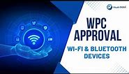 How to apply for WPC? WPC ETA Approval, Process for WPC Certificate, Certificate for Wireless devise