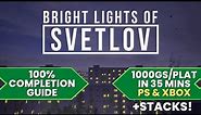 Bright Lights of Svetlov - 100% Walkthrough Guide (1000GS/Platinum in 35 Mins + Stacks)